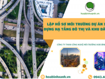 LẬP HỒ SƠ MÔI TRƯỜNG DỰ ÁN XÂY DỰNG HẠ TẦNG ĐÔ THỊ VÀ KHU DÂN CƯ