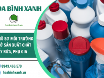  LẬP HỒ SƠ MÔI TRƯỜNG CƠ SỞ SẢN XUẤT CHẤT TẨY RỬA, PHỤ GIA