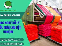 CÔNG NGHỆ XỬ LÝ NƯỚC THẢI CHO DỆT NHUỘM