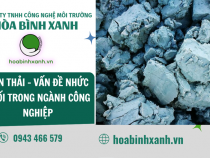 BÙN THẢI – VẤN ĐỀ NHỨC NHỐI TRONG NGÀNH CÔNG NGHIỆP