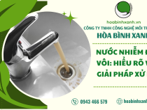 NƯỚC NHIỄM ĐÁ VÔI: HIỂU RÕ VÀ GIẢI PHÁP XỬ LÝ