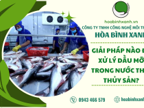 DẦU MỠ TRONG NƯỚC THẢI THỦY SẢN – GIẢI PHÁP XỬ LÝ?